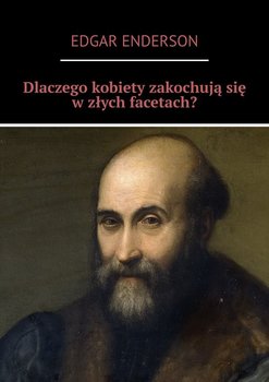 Dlaczego kobiety zakochują się w złych facetach? - Enderson Edgar