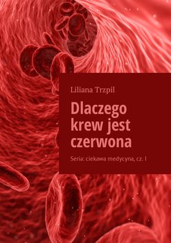 Dlaczego krew jest czerwona - Trzpil Liliana