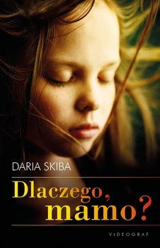 Dlaczego, mamo? - Skiba Daria