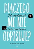 Dlaczego mi nie odpisuje? Jak randkować i nie zwariować&nbsp;-&nbsp;Girard Marie-Aldine, Girard Anne-Sophie