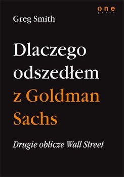 Dlaczego odszedłem z Goldman Sachs. Drugie oblicze Wall Street - Smith Greg