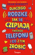 Dlaczego rodzice tak się czepiają twojego telefonu i co z tym zrobić - Burnett Dean
