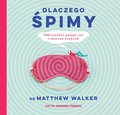 Dlaczego śpimy. Odkrywanie potęgi snu i marzeń sennych - audiobook - Walker Matthew