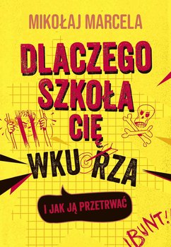 Dlaczego szkoła cię wkurza i jak ją przetrwać - Marcela Mikołaj