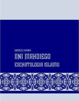 Dni Mahdiego. Eschatologia Islamu - Sarwa Andrzej