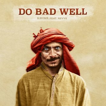 Do Bad Well - KSHMR