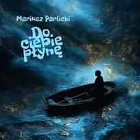 Do ciebie płynę Mariusz Parlicki
