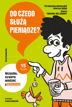 Do czego służą pieniądze? Wszystko, co warto wiedzieć o ekonomii - Baccalario Pierdomenico, Taddia Federico, Simona Paravani-Mellinghoff
