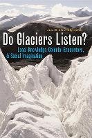 Do Glaciers Listen? Cruikshank Julie