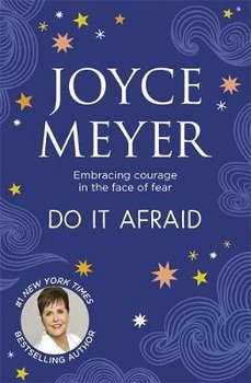 Do it Afraid: Embracing Courage in the Face of Fear - Meyer Joyce