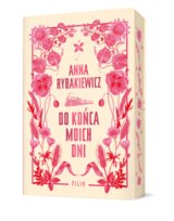 Do końca moich dni. Wydanie specjalne (barwione brzegi) Anna Rybakiewicz