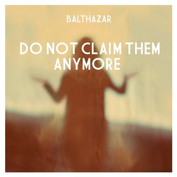 Do Not Claim Them Anymore - Balthazar