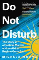 Do Not Disturb. The Story of a Political Murder and an African Regime Gone Bad Wrong Michela