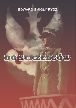 Do Strzelców - Śmigły-Rydz Edward