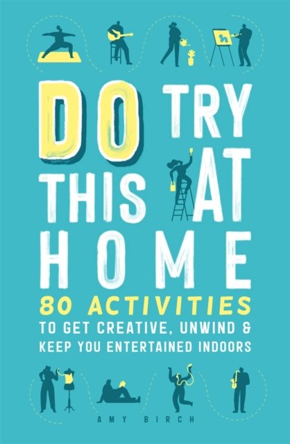 Do Try This At Home 80 Activities To Get Creative, Unwind And Keep You ...