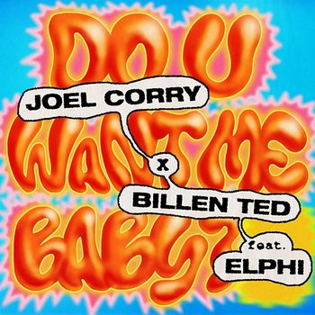 Do U Want Me Baby? - Joel Corry x Billen Ted feat. Elphi