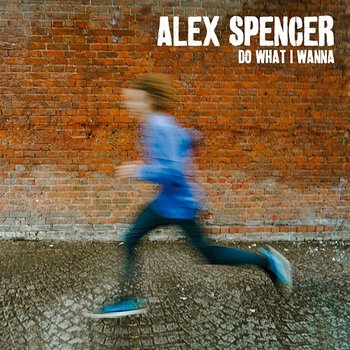 Do What I Wanna - Alex Spencer