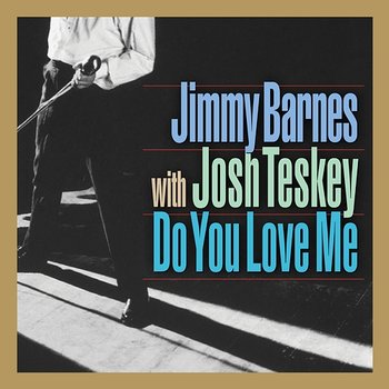 Do You Love Me - Jimmy Barnes feat. Josh Teskey