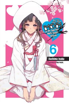 Do You Love Your Mom and Her Two-Hit Multi-Target Attacks?, Volume 6 (light novel) - Dachima Inaka