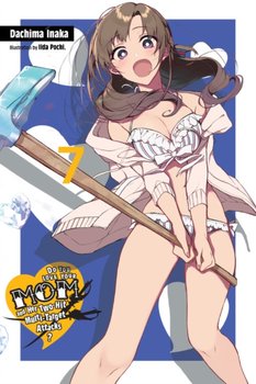 Do You Love Your Mom and Her Two-Hit Multi-Target Attacks?, Volume 7 (light novel) - Dachima Inaka