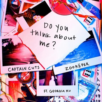 Do You Think About Me - Captain Cuts & Zookëper feat. Georgia Ku