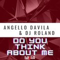 Do You Think About Me - Angello Davila & DJ Roland