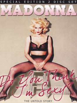 Do You Think I'm Sexy - The Untold Story - Madonna
