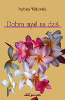 Dobra myśl na dziś Witkowska Barbara
