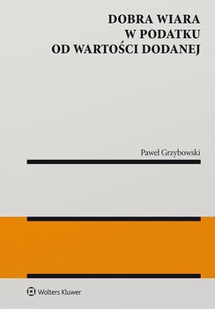 Dobra wiara w podatku od wartości dodanej - Grzybowski Paweł