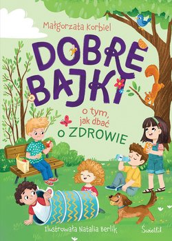 Dobre bajki o tym, jak dbać o zdrowie - ebook EPUB - Korbiel Małgorzata