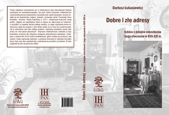 Dobre i złe adresy. Szkice z dziejów mieszkania i jego otoczenia w XVII-XXI w. - Łukasiewicz Dariusz