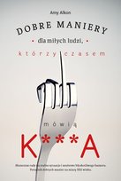 Dobre maniery dla miłych ludzi, którzy czasem mówią k***a Alkon Amy