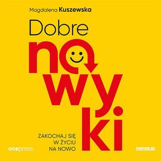 Dobre Nawyki. Zakochaj Się W życiu Na Nowo - Kuszewska Magdalena ...