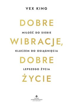 Dobre wibracje, dobre życie. Miłość do siebie kluczem do osiągnięcia lepszego życia - King Vex