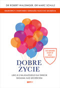 Dobre życie. Lekcje z najdłuższego na świecie badania nad szczęściem - Robert Waldinger, Marc Schulz