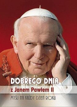 Dobrego dnia z Janem Pawłem II - Jan Paweł II