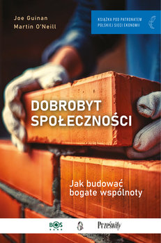 Dobrobyt społeczności. Jak budować bogate wspólnoty - Guinan Joe, O'Neill Martin