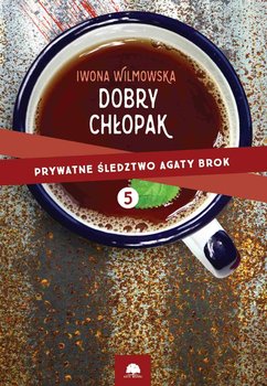 Dobry chłopak. Agata Brok na tropie. Część 5 - Wilmowska Iwona