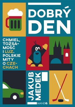 Dobrý den. Chmiel, tożsamość i luz. Polskie mity o Czechach - ebook EPUB - Medek Jakub