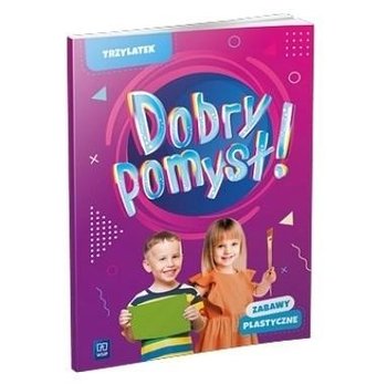 Dobry pomysł! Trzylatek. Zabawy plastyczne - Opracowanie zbiorowe