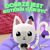 Dobrze jest kotkiem Gabi być Koci Domek Gabi, Gabby's Dollhouse