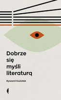 Dobrze się myśli literaturą Koziołek Ryszard