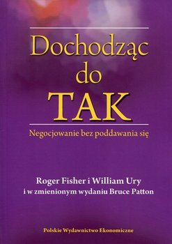Dochodząc do Tak. Negocjowanie bez poddawania się - Fisher Roger, Ury William, Patton Bruce
