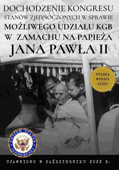 Dochodzenie Kongresu Stanów Zjednoczonych w sprawie możliwego udziału KGB w próbie zamachu na papieża Jana Pawła II - Opracowanie zbiorowe