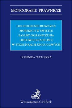 Dochodzenie roszczeń morskich w świetle zasady ograniczenia odpowiedzialności w stosunkach żeglugowych - Wetoszka Dominika