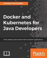 Docker and Kubernetes for Java Developers Jarosław Krochmalski