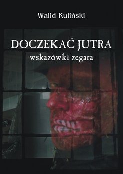 Doczekać jutra. Wskazówki zegara - Kuliński Walid