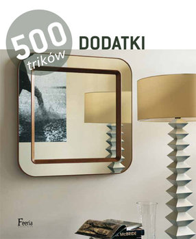 Dodatki. 500 trików - Opracowanie zbiorowe