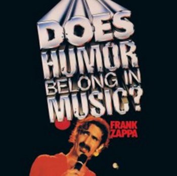 Does Humor Belong In Music? - Zappa Frank