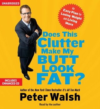 Does This Clutter Make My Butt Look Fat? - Walsh Peter
